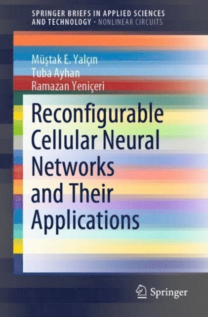 Ramazan Yeniceri, Tuba Ayhan, Mustak E. Yalcin - Reconfigurable Cellular Neural Networks and Their Applications, E-bok