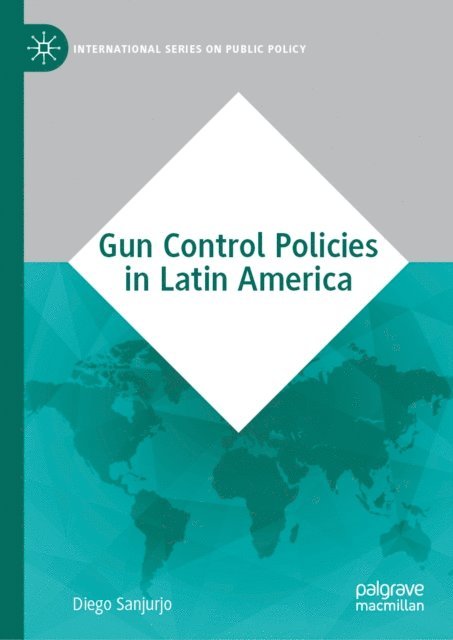 Diego Sanjurjo - Gun Control Policies in Latin America, E-bok