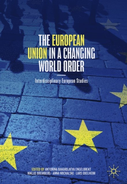 Lars Oxelheim, Anna Michalski, Niklas Bremberg, Antonina Bakardjieva Engelbrekt - European Union in a Changing World Order, E-bok