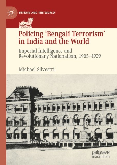 Michael Silvestri - Policing 'Bengali Terrorism' in India and the World, E-bok