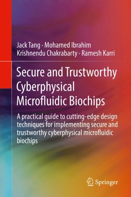 Ramesh Karri, Krishnendu Chakrabarty, Mohamed Ibrahim, Jack Tang - Secure and Trustworthy Cyberphysical Microfluidic Biochips, E-bok