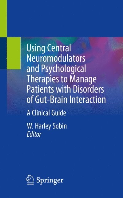 W. Harley Sobin - Using Central Neuromodulators and Psychological Therapies to Manage Patients with Disorders of Gut-Brain Interaction, E-bok