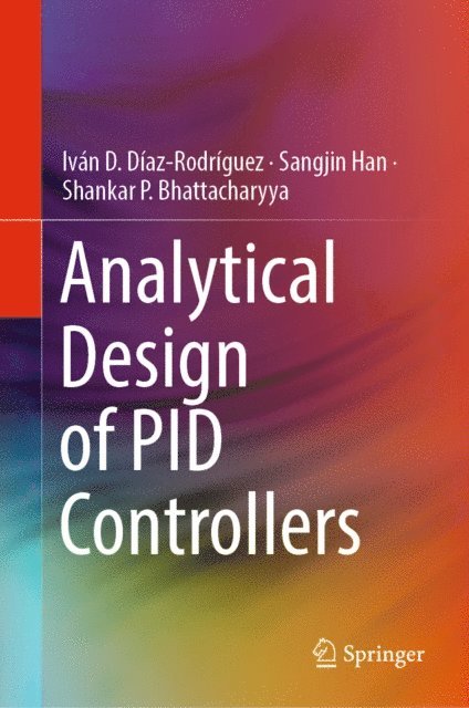 Shankar P. Bhattacharyya, Sangjin Han, Ivan D. Diaz-Rodriguez - Analytical Design of PID Controllers, E-bok