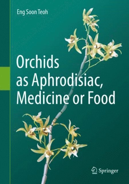 Eng Soon Teoh - Orchids as Aphrodisiac, Medicine or Food, E-bok