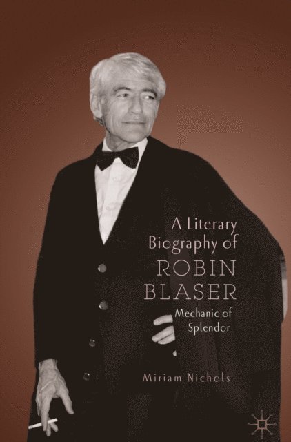 Miriam Nichols - Literary Biography of Robin Blaser, E-bok
