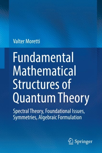 Valter Moretti - Fundamental Mathematical Structures of Quantum Theory, E-bok