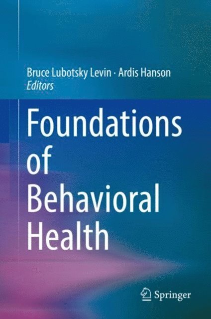 Ardis Hanson, Bruce Lubotsky Levin - Foundations of Behavioral Health, E-bok