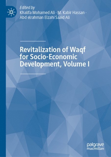 Abd elrahman Elzahi Saaid Ali, M. Kabir Hassan, Khalifa Mohamed Ali - Revitalization of Waqf for Socio-Economic Development, Volume I, E-bok