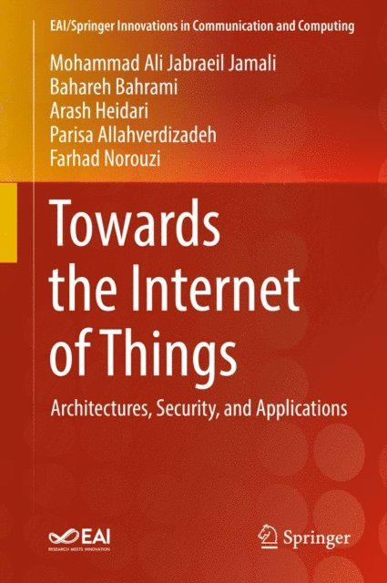 Farhad Norouzi, Parisa Allahverdizadeh, Arash Heidari, Bahareh Bahrami, Mohammad Ali Jabraeil Jamali - Towards the Internet of Things, E-bok