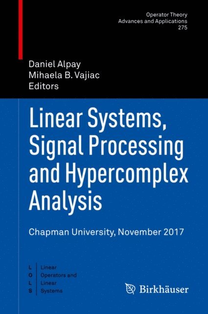 Mihaela B. Vajiac, Daniel Alpay - Linear Systems, Signal Processing and Hypercomplex Analysis, E-bok