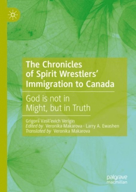 Grigorii Vasil'evich Verigin, Larry A. Ewashen, Veronika Makarova - Chronicles of Spirit Wrestlers' Immigration to Canada, E-bok