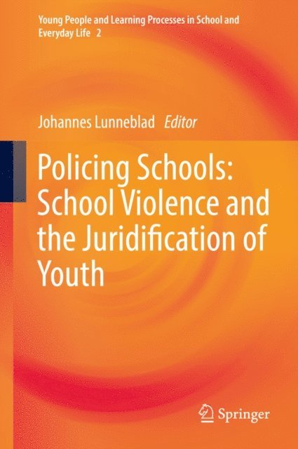 Johannes Lunneblad - Policing Schools: School Violence and the Juridification of Youth, E-bok