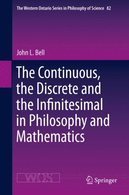 John L. Bell - Continuous, the Discrete and the Infinitesimal in Philosophy and Mathematics, E-bok