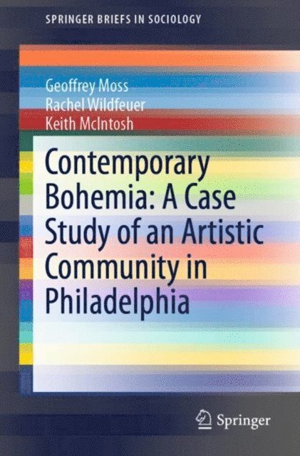 Keith McIntosh, Rachel Wildfeuer, Geoffrey Moss - Contemporary Bohemia: A Case Study of an Artistic Community in Philadelphia, E-bok