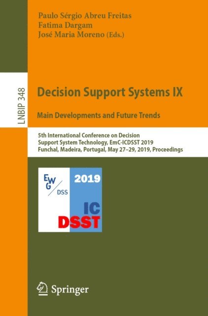 Jose Maria Moreno, Fatima Dargam, Paulo Sergio Abreu Freitas - Decision Support Systems IX: Main Developments and Future Trends, E-bok