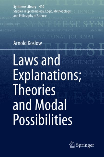 Arnold Koslow - Laws and Explanations; Theories and Modal Possibilities, E-bok