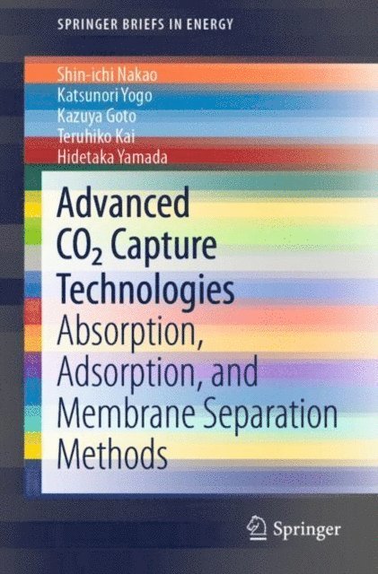 Hidetaka Yamada, Teruhiko Kai, Kazuya Goto, Katsunori Yogo, Shin-ichi Nakao - Advanced CO2 Capture Technologies, E-bok