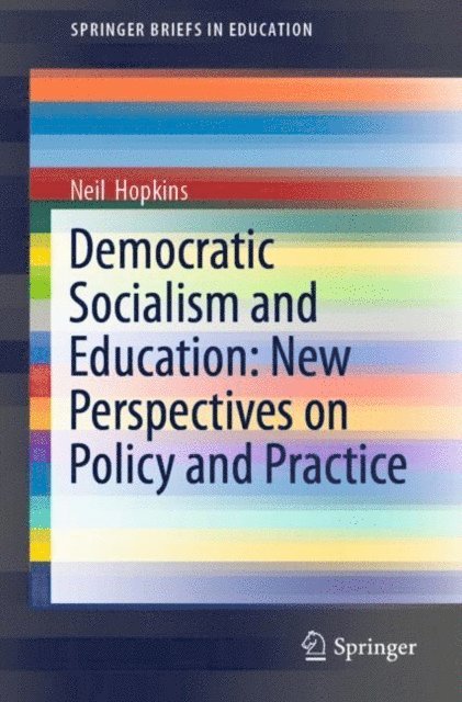 Neil Hopkins - Democratic Socialism and Education: New Perspectives on Policy and Practice, E-bok