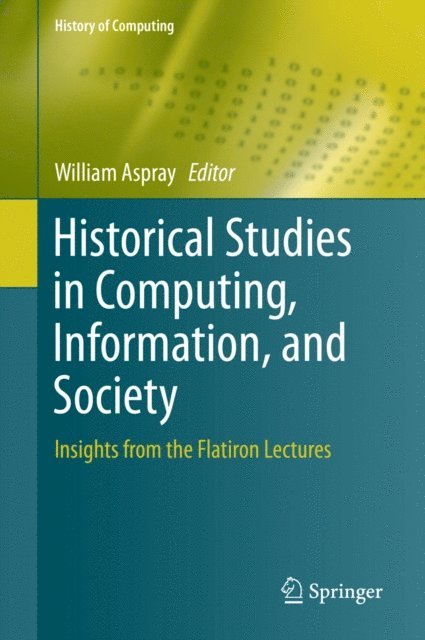 William Aspray - Historical Studies in Computing, Information, and Society, E-bok