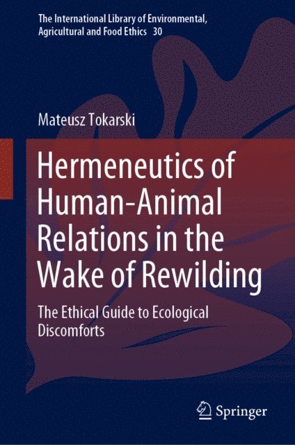 Mateusz Tokarski - Hermeneutics of Human-Animal Relations in the Wake of Rewilding, E-bok