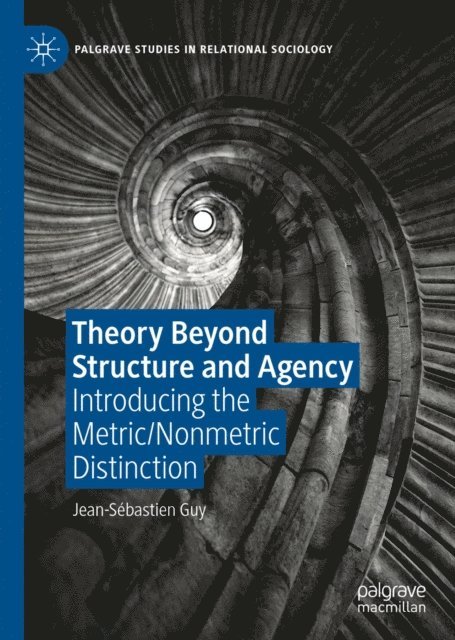 Jean-Sebastien Guy - Theory Beyond Structure and Agency, E-bok