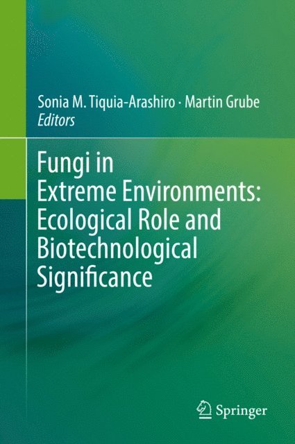 Martin Grube, Sonia M. Tiquia-Arashiro - Fungi in Extreme Environments: Ecological Role and Biotechnological Significance, E-bok