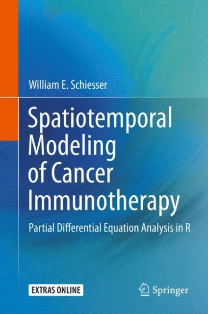 William E. Schiesser - Spatiotemporal Modeling of Cancer Immunotherapy, E-bok
