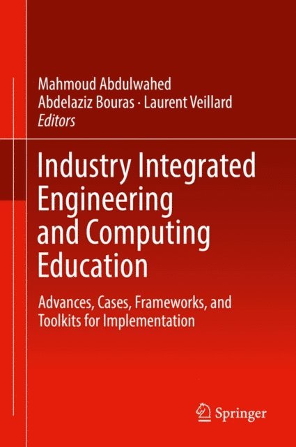 Laurent Veillard, Abdelaziz Bouras, Mahmoud Abdulwahed - Industry Integrated Engineering and Computing Education, E-bok