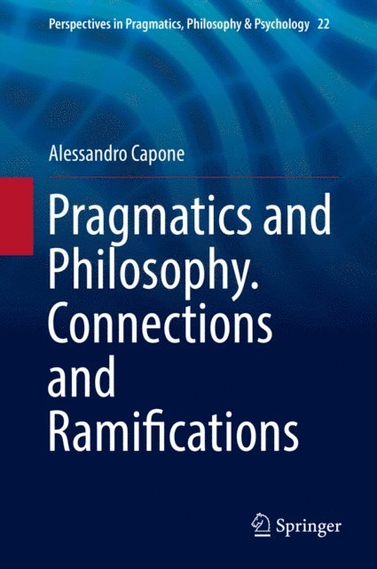 Alessandro Capone - Pragmatics and Philosophy. Connections and Ramifications, E-bok