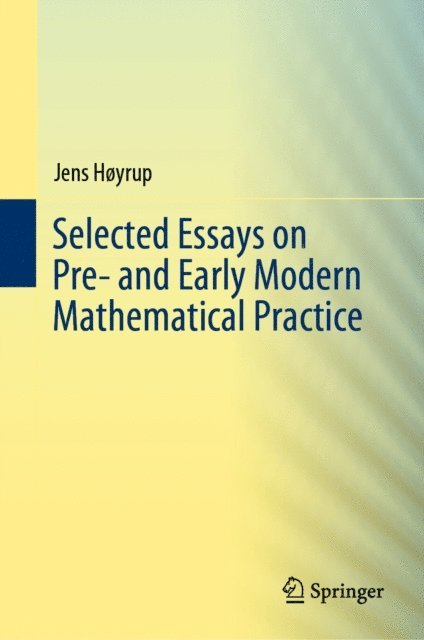 Jens Hoyrup - Selected Essays on Pre- and Early Modern Mathematical Practice, E-bok