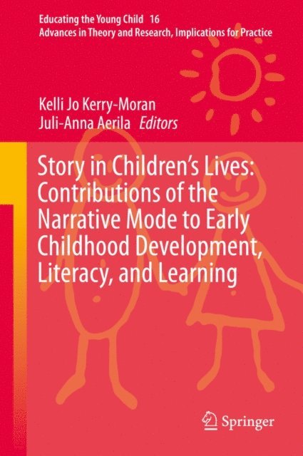 Juli-Anna Aerila, Kelli Jo Kerry-Moran - Story in Children's Lives: Contributions of the Narrative Mode to Early Childhood Development, Literacy, and Learning, E-bok