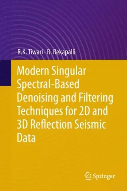 R. Rekapalli, R. K. Tiwari - Modern Singular Spectral-Based Denoising and Filtering Techniques for 2D and 3D Reflection Seismic Data, E-bok. Tillgänglighet: Lägg i varukorg