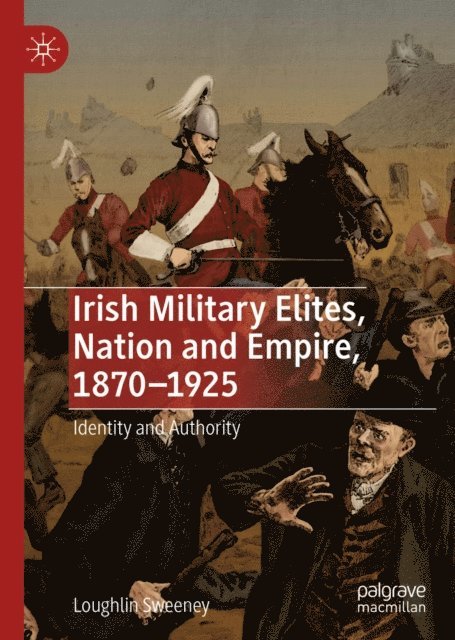 Loughlin Sweeney - Irish Military Elites, Nation and Empire, 1870-1925, E-bok