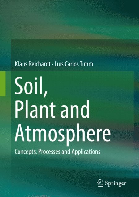 Luis Carlos Timm, Klaus Reichardt - Soil, Plant and Atmosphere, E-bok