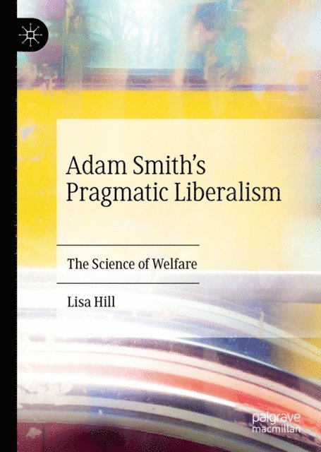 Lisa Hill - Adam Smith's Pragmatic Liberalism, E-bok