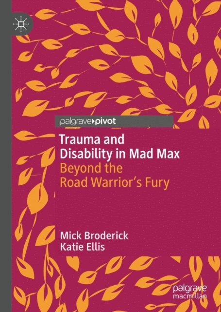 Katie Ellis, Mick Broderick - Trauma and Disability in Mad Max, E-bok
