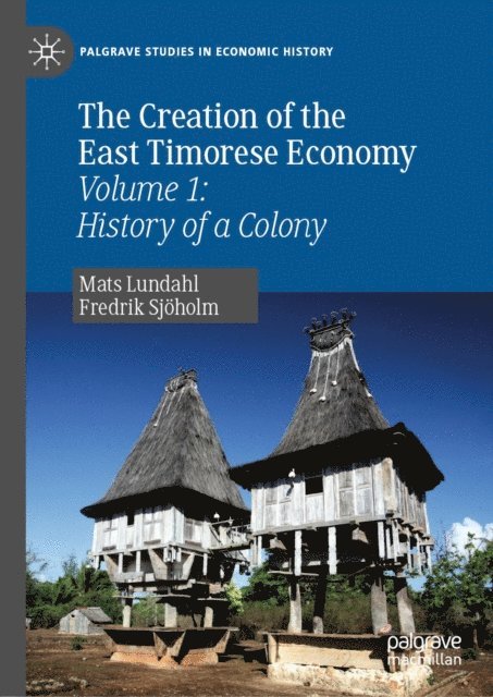 Fredrik Sjoholm, Mats Lundahl - Creation of the East Timorese Economy, E-bok