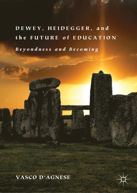 Vasco d'Agnese - Dewey, Heidegger, and the Future of Education, E-bok