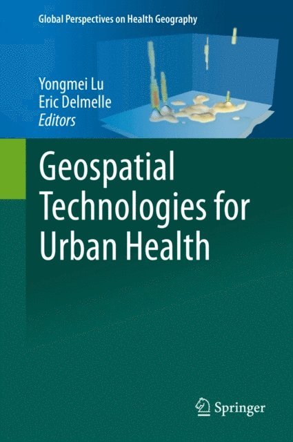 Eric Delmelle, Yongmei Lu - Geospatial Technologies for Urban Health, E-bok