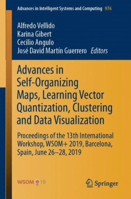 Jose David Martin Guerrero, Cecilio Angulo, Karina Gibert, Alfredo Vellido - Advances in Self-Organizing Maps, Learning Vector Quantization, Clustering and Data Visualization, E-bok