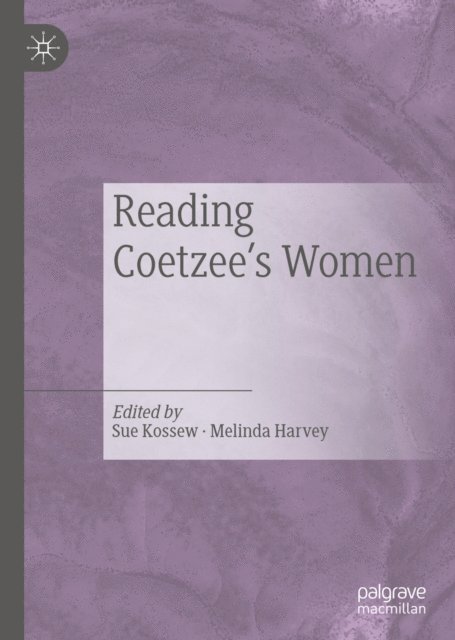 Melinda Harvey, Sue Kossew - Reading Coetzee's Women, E-bok