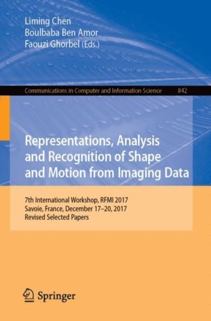 Faouzi Ghorbel, Boulbaba Ben Amor, Liming Chen - Representations, Analysis and Recognition of Shape and Motion from Imaging Data, E-bok