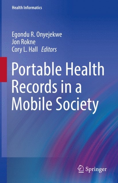 Cory L. Hall, Jon Rokne, Egondu R. Onyejekwe - Portable Health Records in a Mobile Society, E-bok