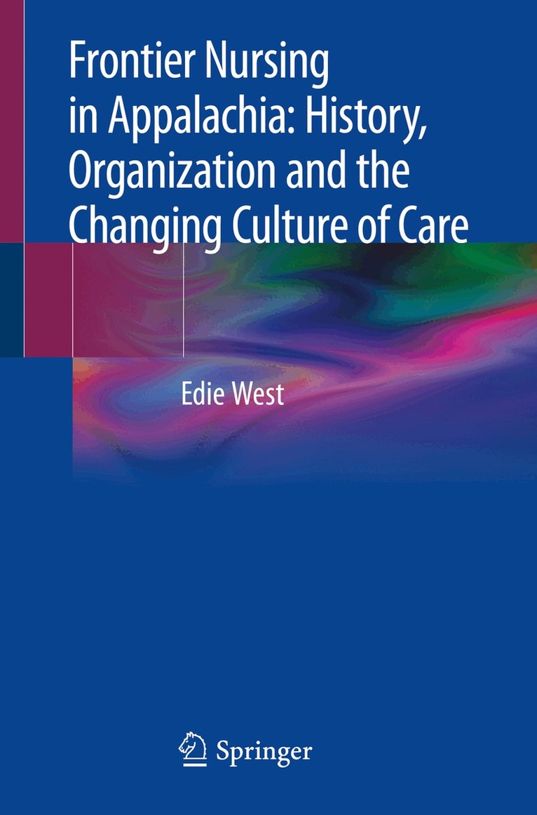 Edie West - Frontier Nursing in Appalachia: History, Organization and the Changing Culture of Care, Häftad. Tillgänglighet: Lägg i varukorg
