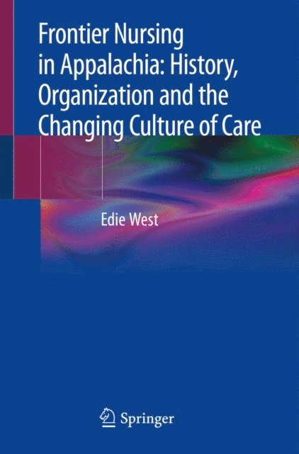 Edie West - Frontier Nursing in Appalachia: History, Organization and the Changing Culture of Care, E-bok. Tillgänglighet: Lägg i varukorg
