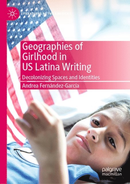 Andrea Fernandez-Garcia - Geographies of Girlhood in US Latina Writing, E-bok