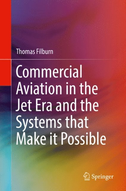 Thomas Filburn - Commercial Aviation in the Jet Era and the Systems that Make it Possible, E-bok