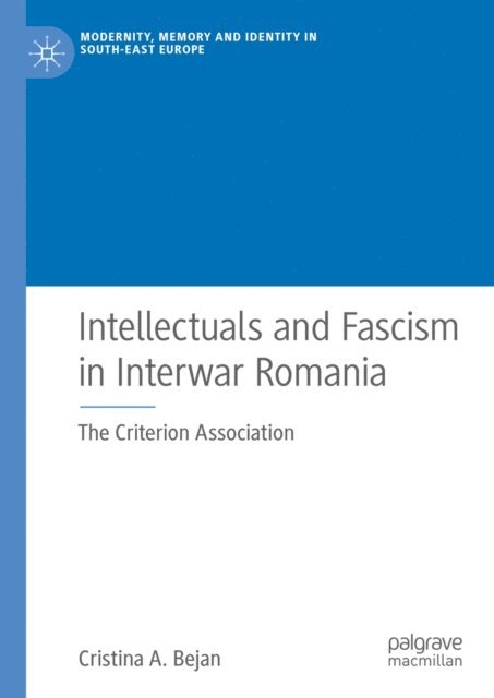Cristina A. Bejan - Intellectuals and Fascism in Interwar Romania, E-bok