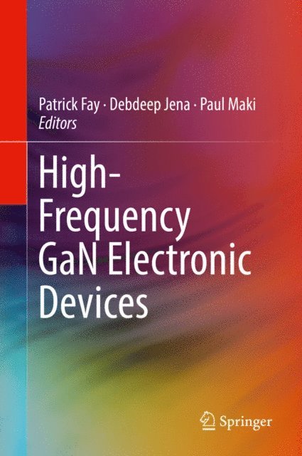 Paul Maki, Debdeep Jena, Patrick Fay - High-Frequency GaN Electronic Devices, E-bok