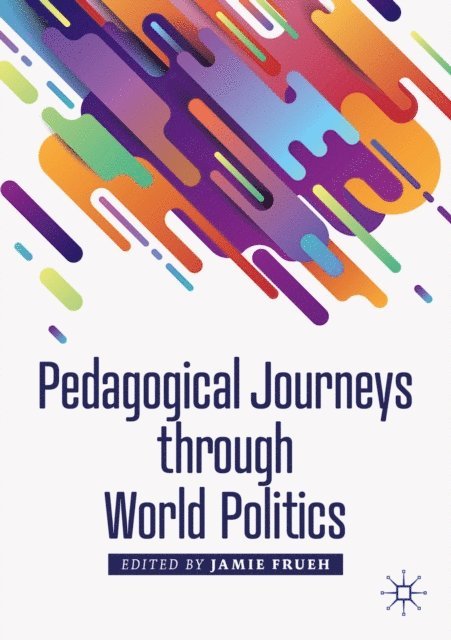 Jamie Frueh - Pedagogical Journeys through World Politics, E-bok
